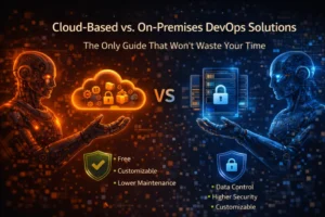 Cloud-Based vs. On-Premises DevOps Solutions